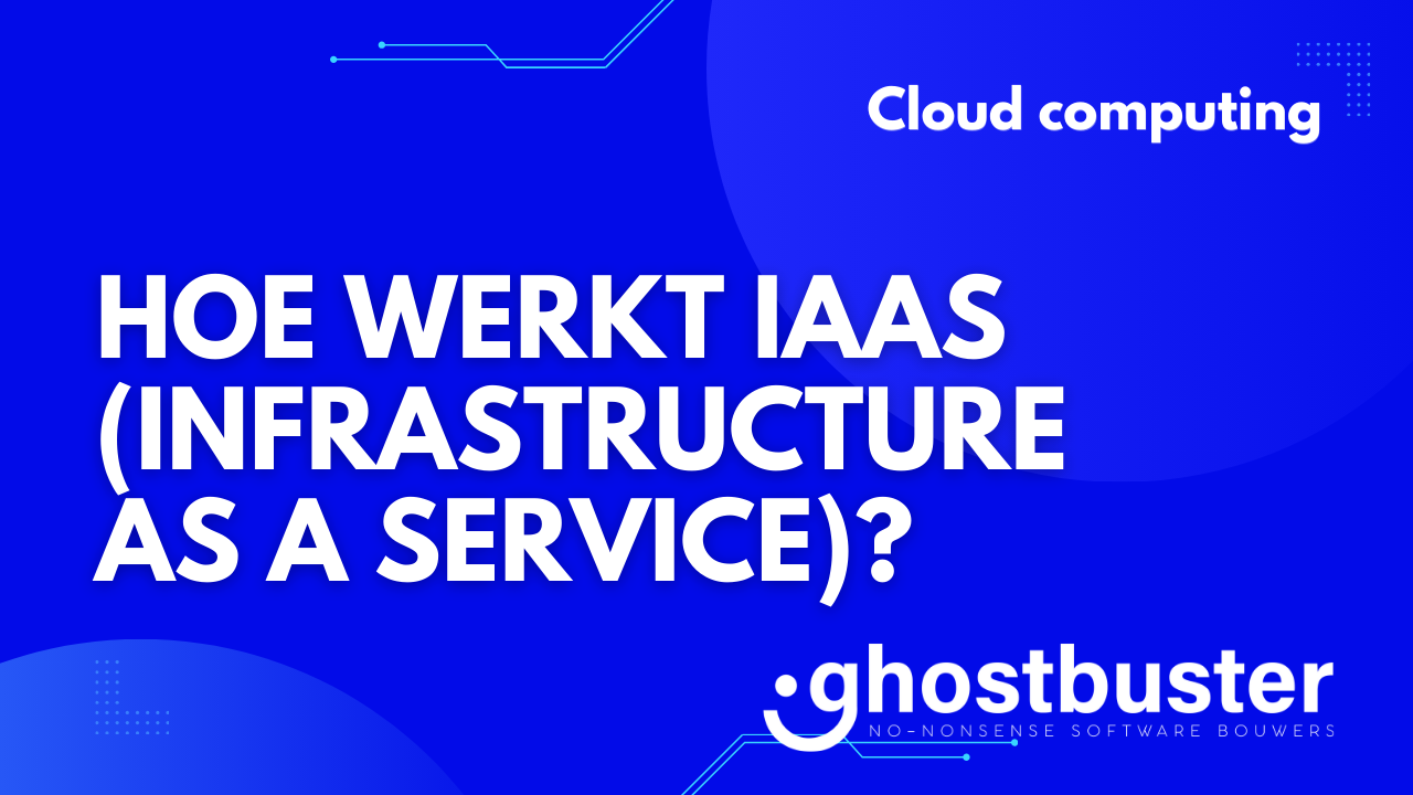 Hoe werkt IaaS (Infrastructure as a Service)?