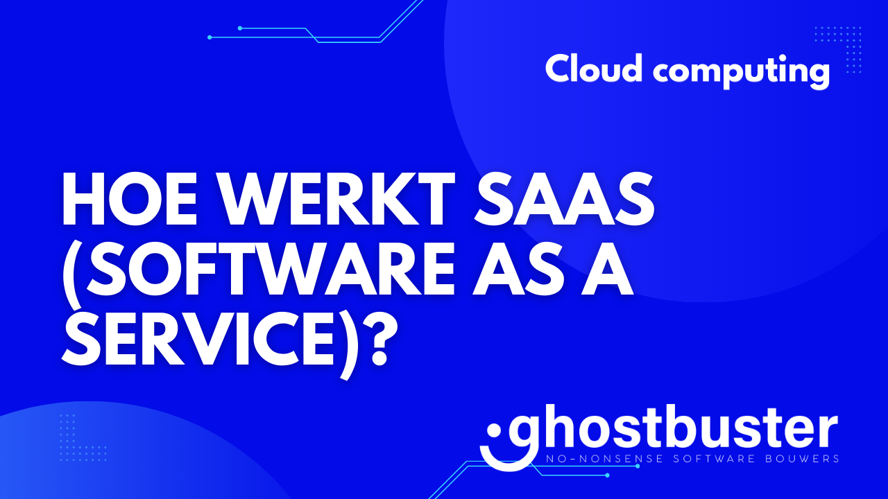 Hoe werkt SaaS (Software as a Service)?