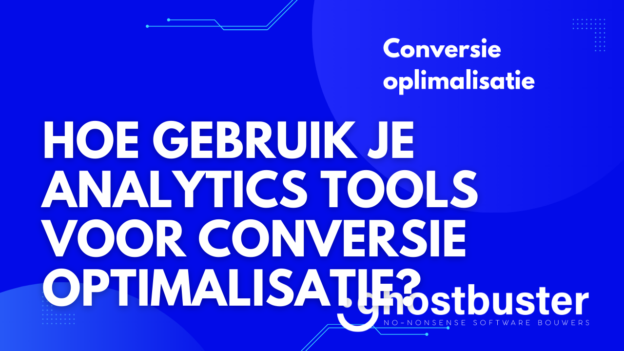 Hoe gebruik je analytics tools voor conversie optimalisatie?