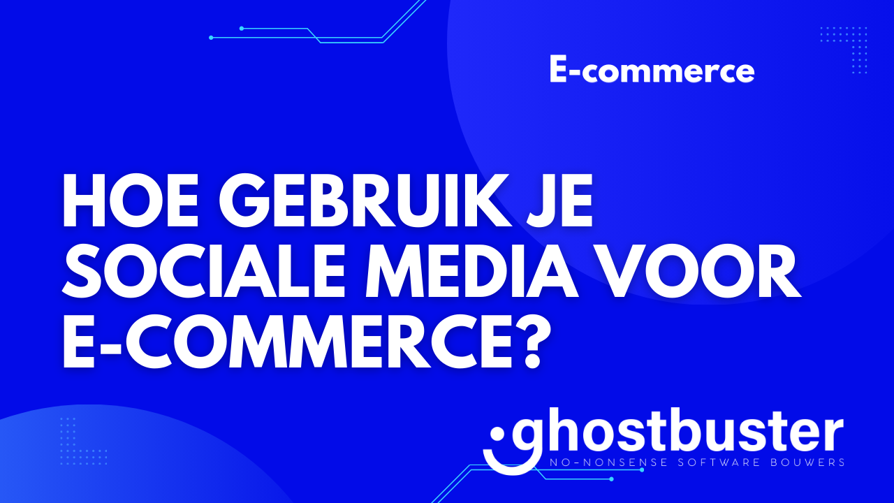 Hoe gebruik je sociale media voor e-commerce?
