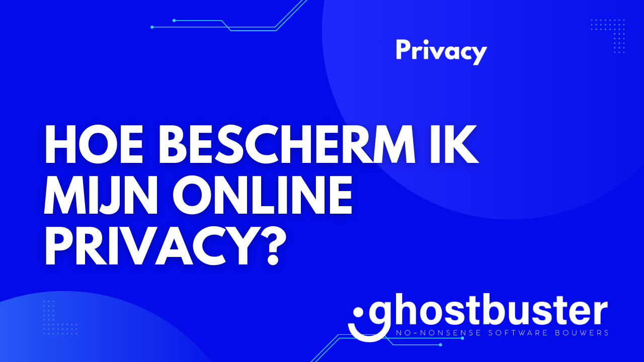 Hoe bescherm ik mijn online privacy?